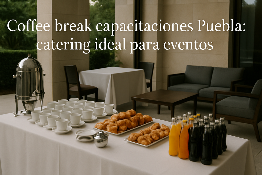 Catering completo para coffee break en capacitaciones Puebla con mobiliario y carpas