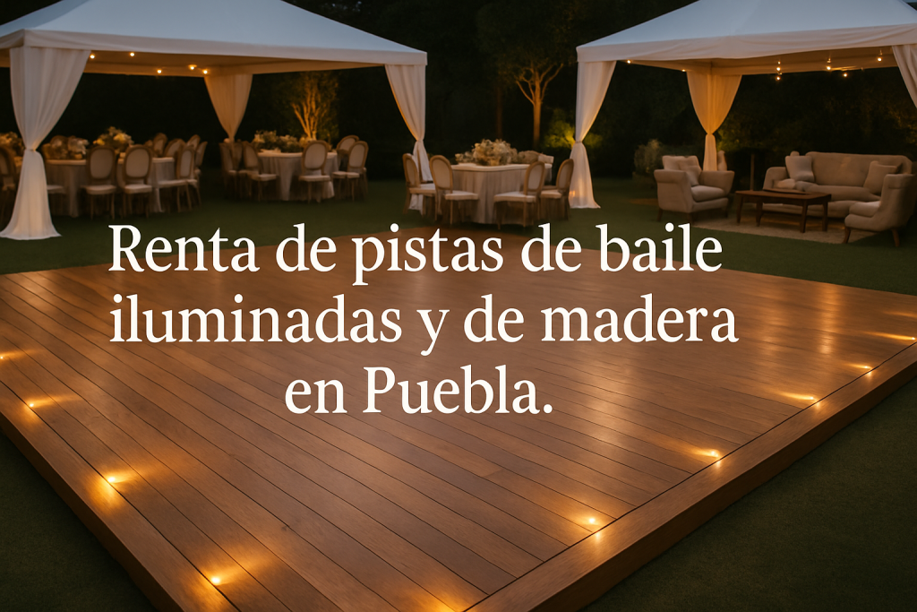 Montaje profesional de pista de baile iluminada ideal para eventos en Puebla